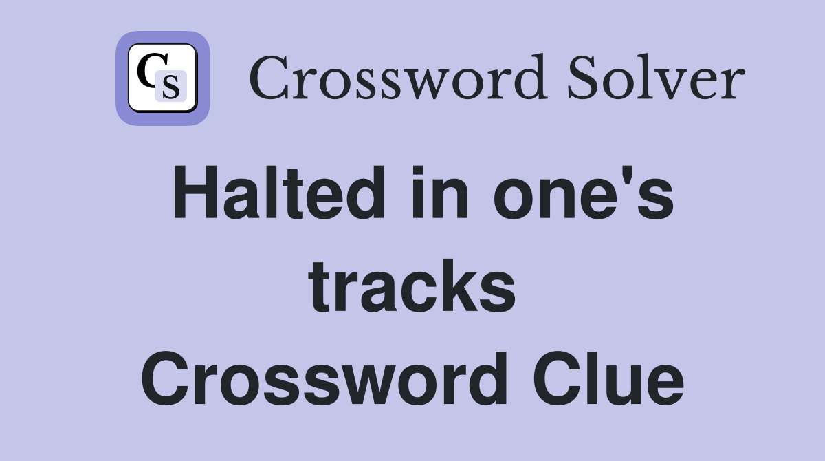 Halted in one's tracks Crossword Clue