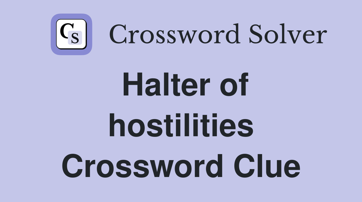 Halter of hostilities Crossword Clue