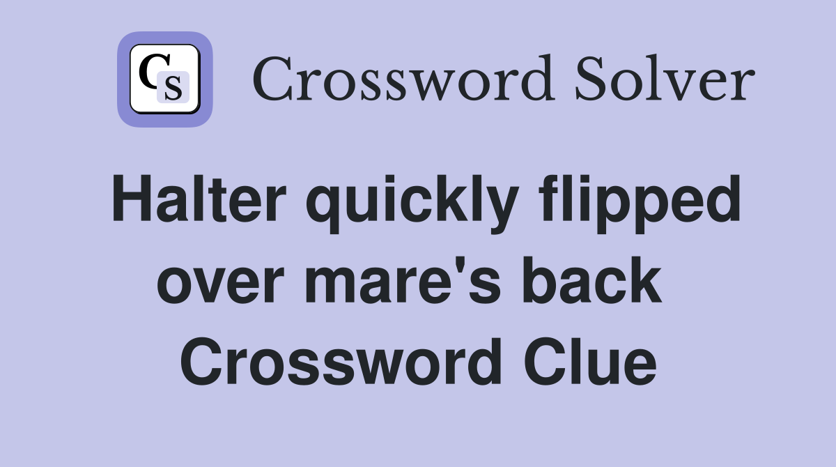 Halter quickly flipped over mare's back  Crossword Clue