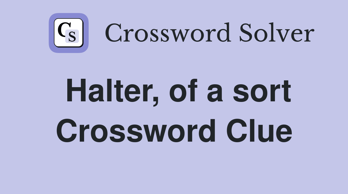Halter, of a sort Crossword Clue