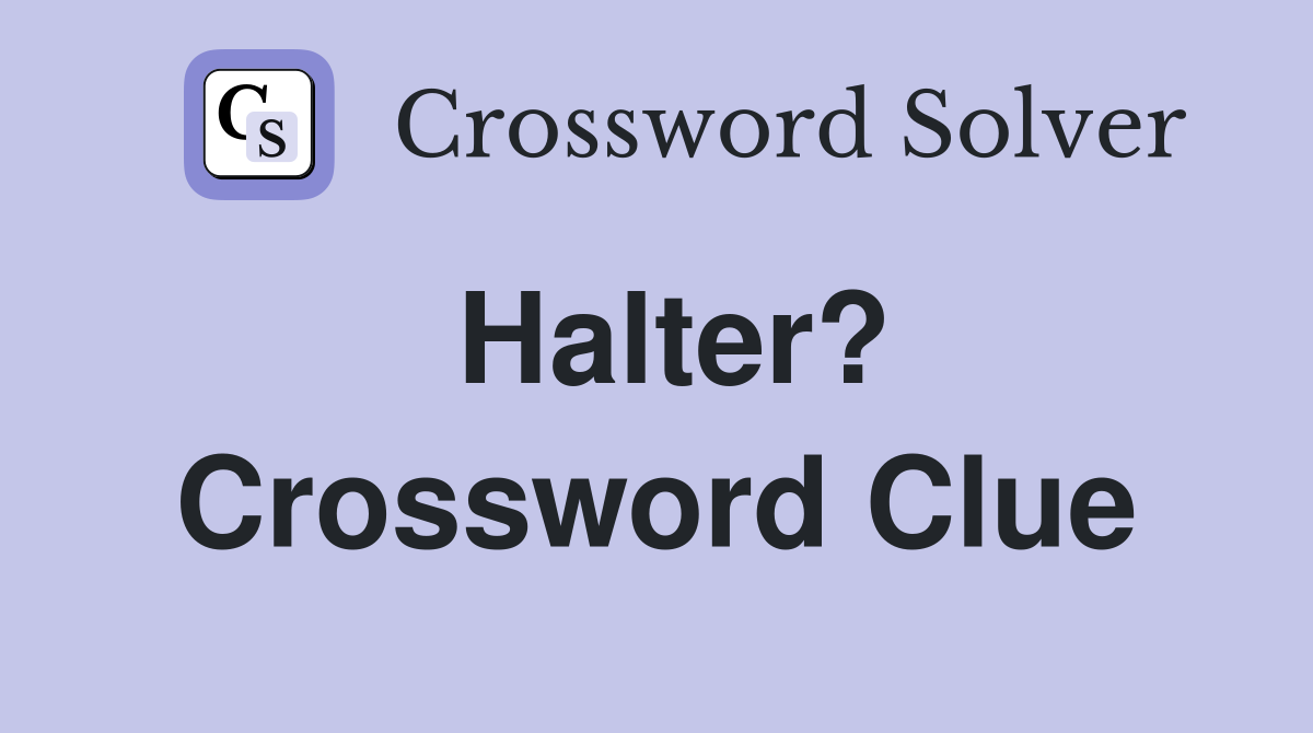 Halter? Crossword Clue