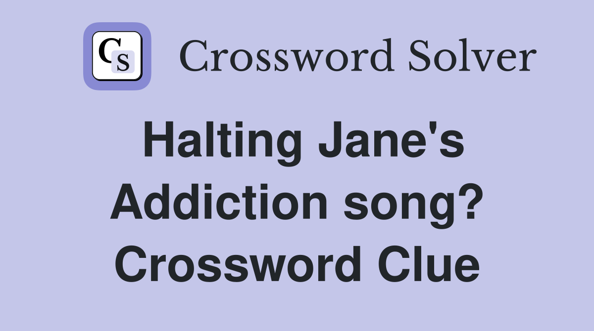 Halting Jane's Addiction song? Crossword Clue