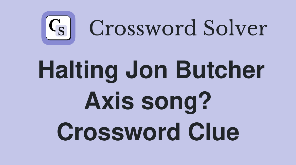 Halting Jon Butcher Axis song? Crossword Clue