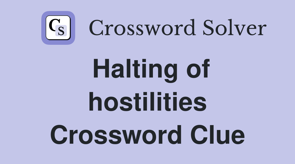 Halting of hostilities Crossword Clue