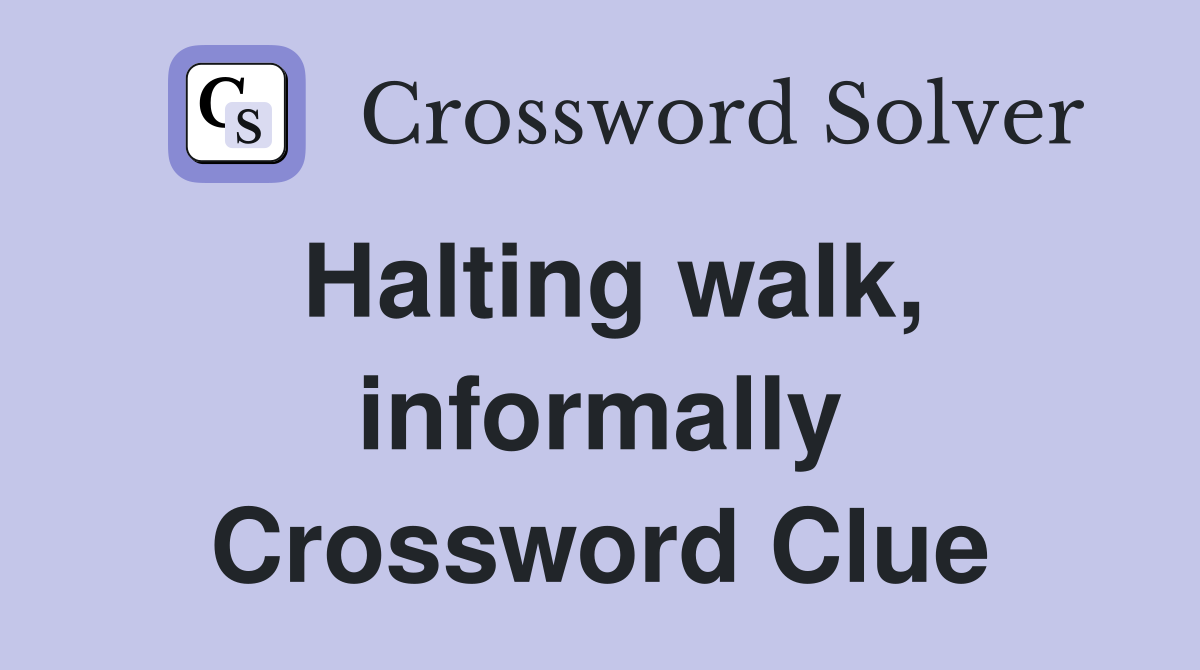 Halting walk, informally Crossword Clue