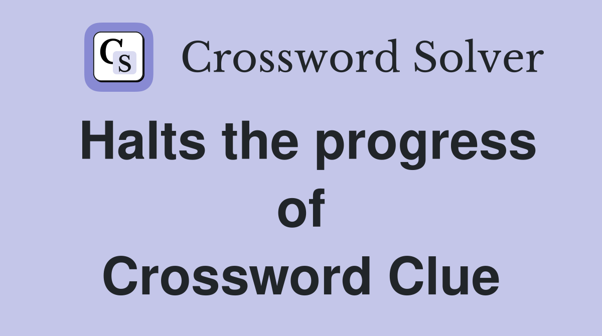 Halts the progress of Crossword Clue