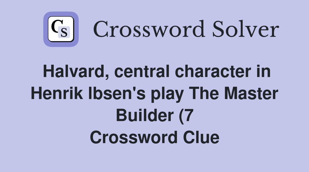 Halvard central character in Henrik lbsen #39 s play The Master Builder (7 Halvard central character in Henrik lbsen #39 s play The Master Builder (7