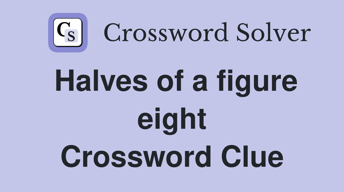 Halves of a figure eight Crossword Clue