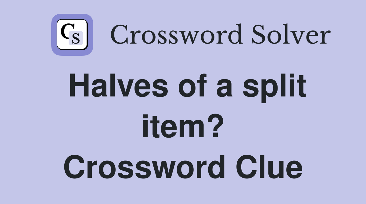 Halves of a split item? Crossword Clue