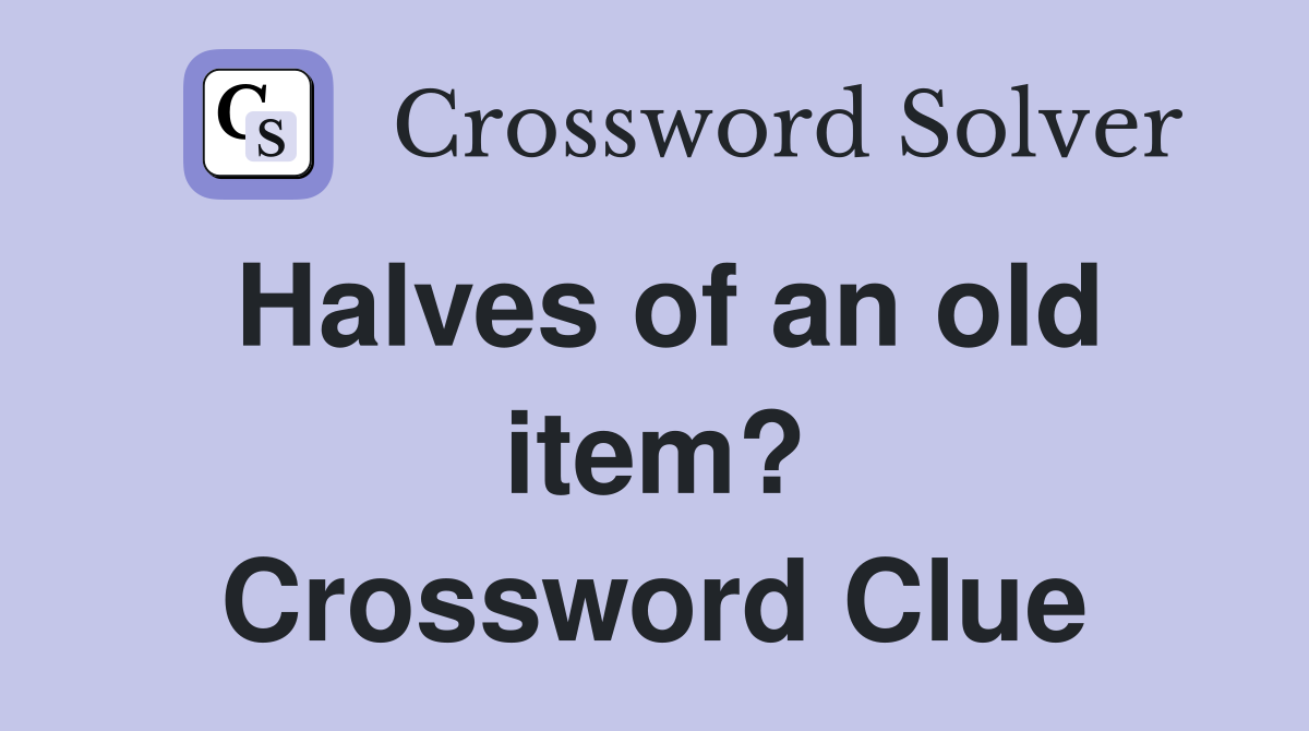 Halves of an old item? Crossword Clue