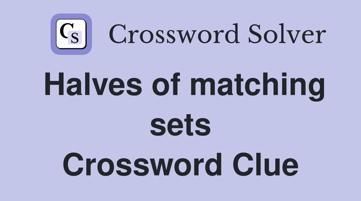 Halves of matching sets Crossword Clue