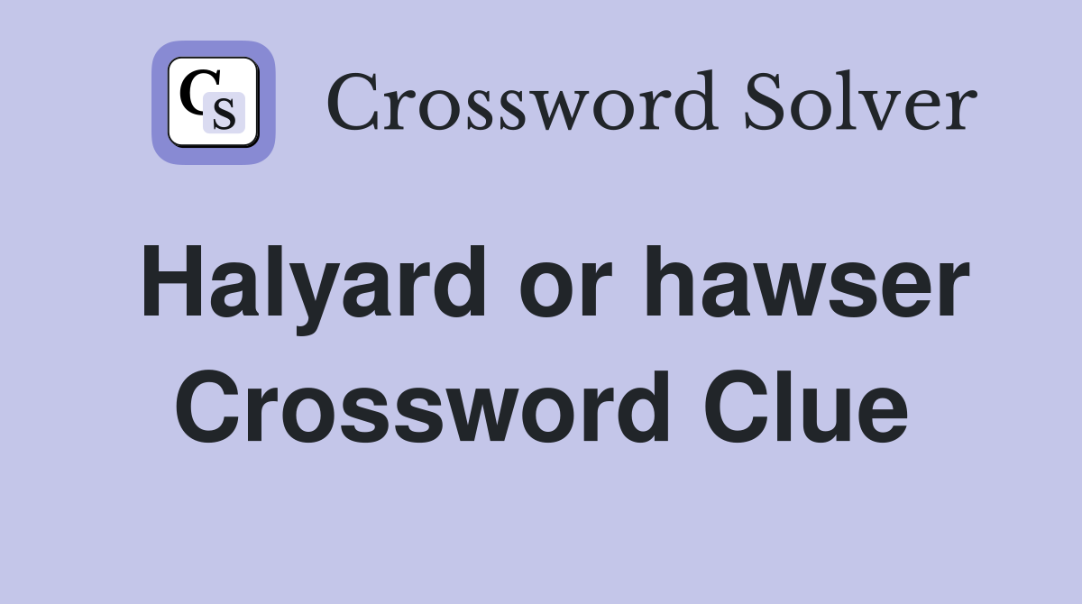Halyard or hawser Crossword Clue