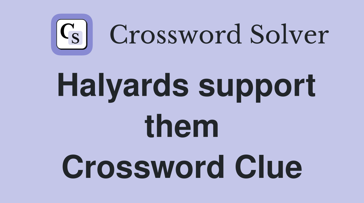 Halyards support them Crossword Clue