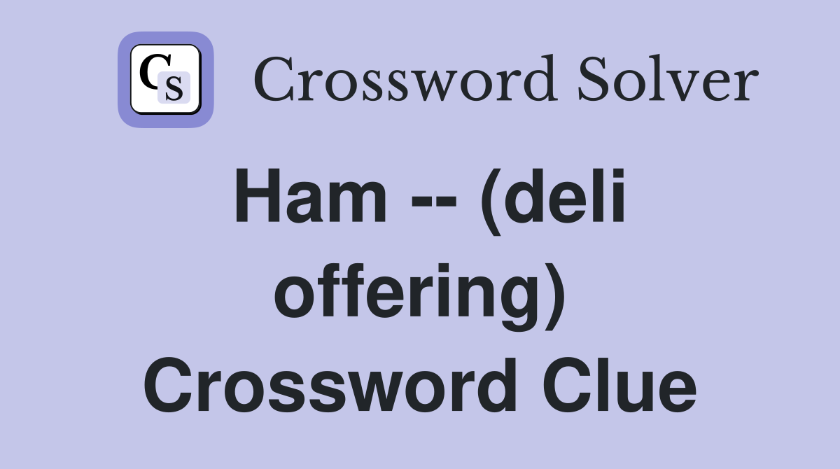 Ham -- (deli offering) Crossword Clue