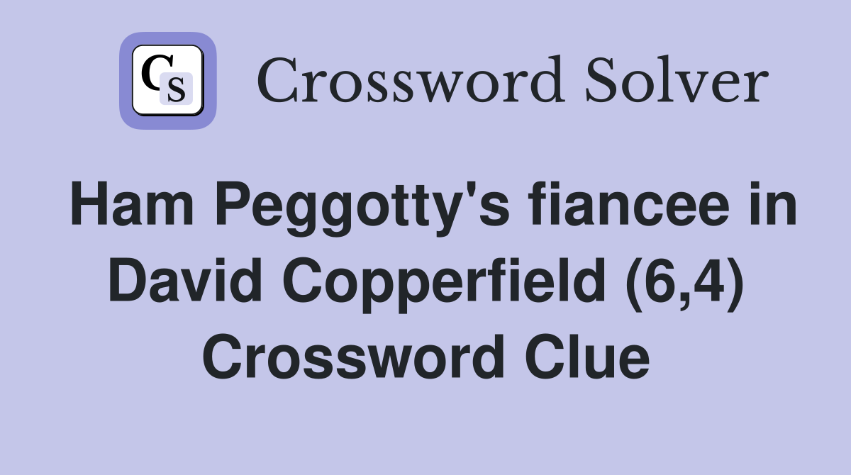 Ham Peggotty's fiancee in David Copperfield (6,4) Crossword Clue