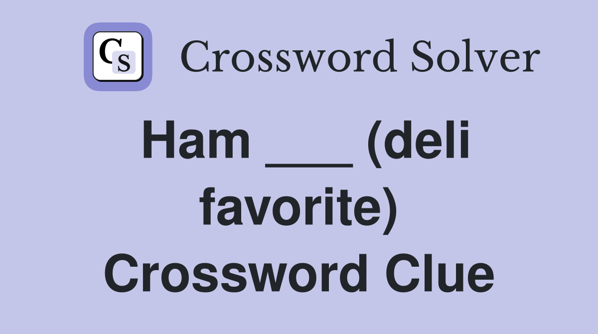 Ham ___ (deli favorite) Crossword Clue