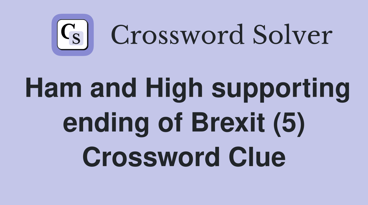 Ham and High supporting ending of Brexit (5) Crossword Clue