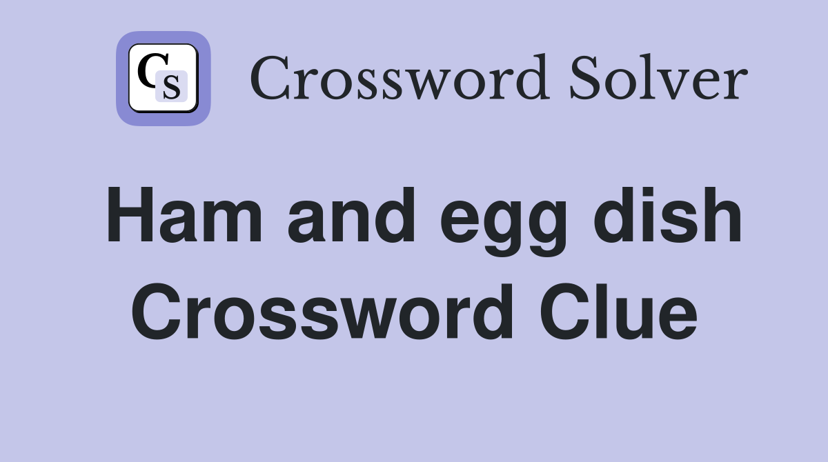 Ham and egg dish Crossword Clue