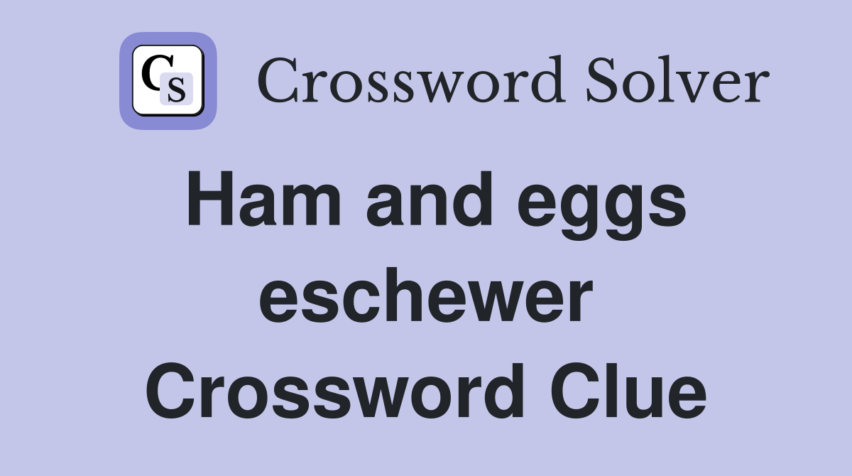 Ham and eggs eschewer Crossword Clue