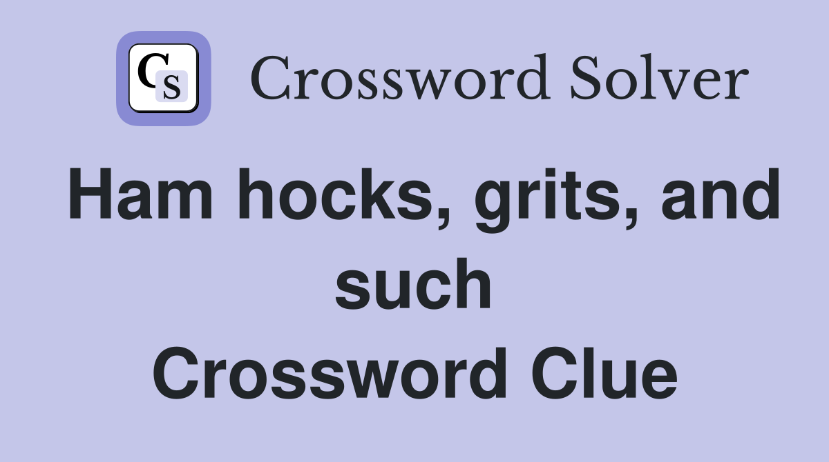 Ham hocks, grits, and such Crossword Clue