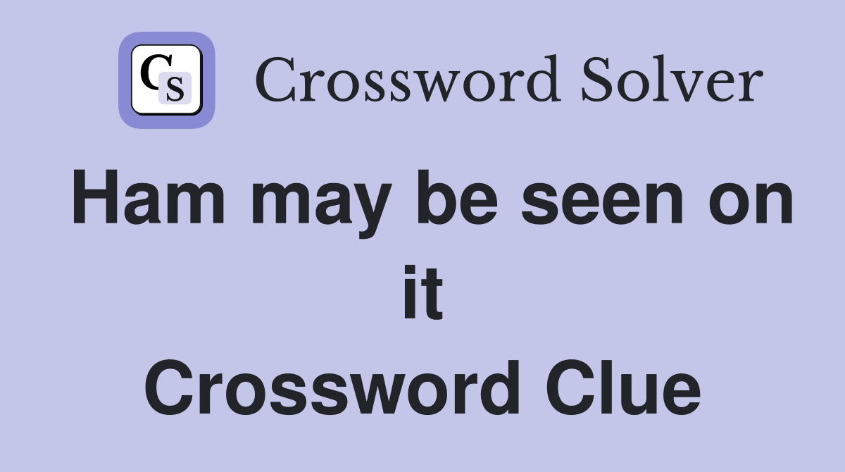 Ham may be seen on it Crossword Clue