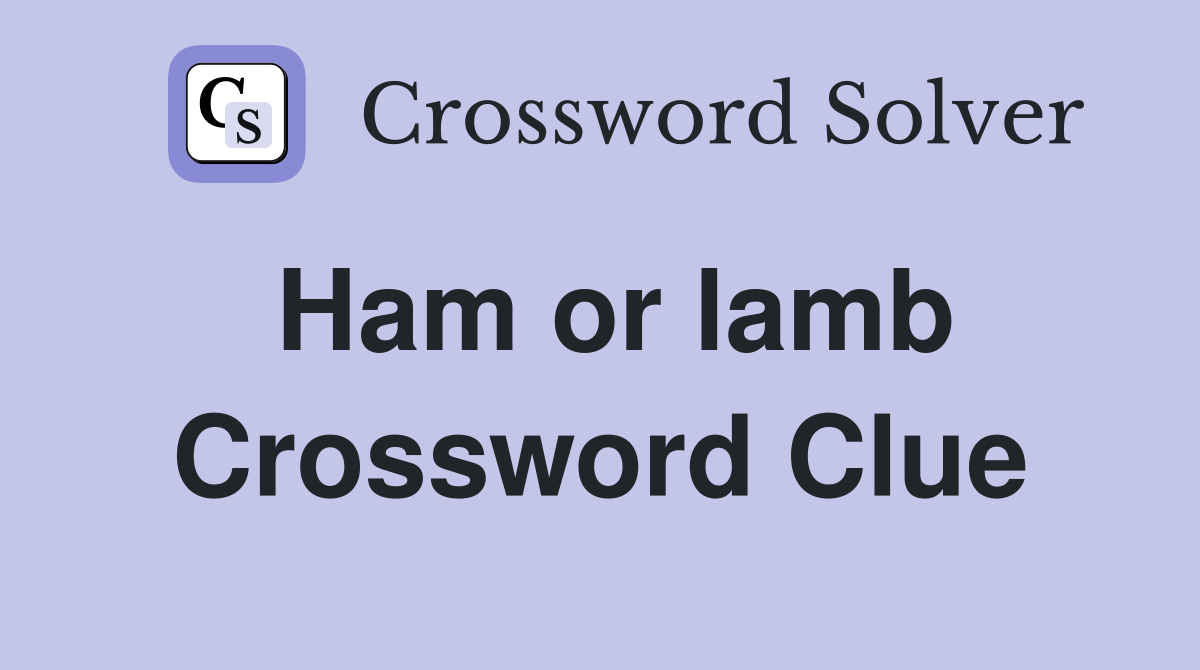 Ham or lamb Crossword Clue