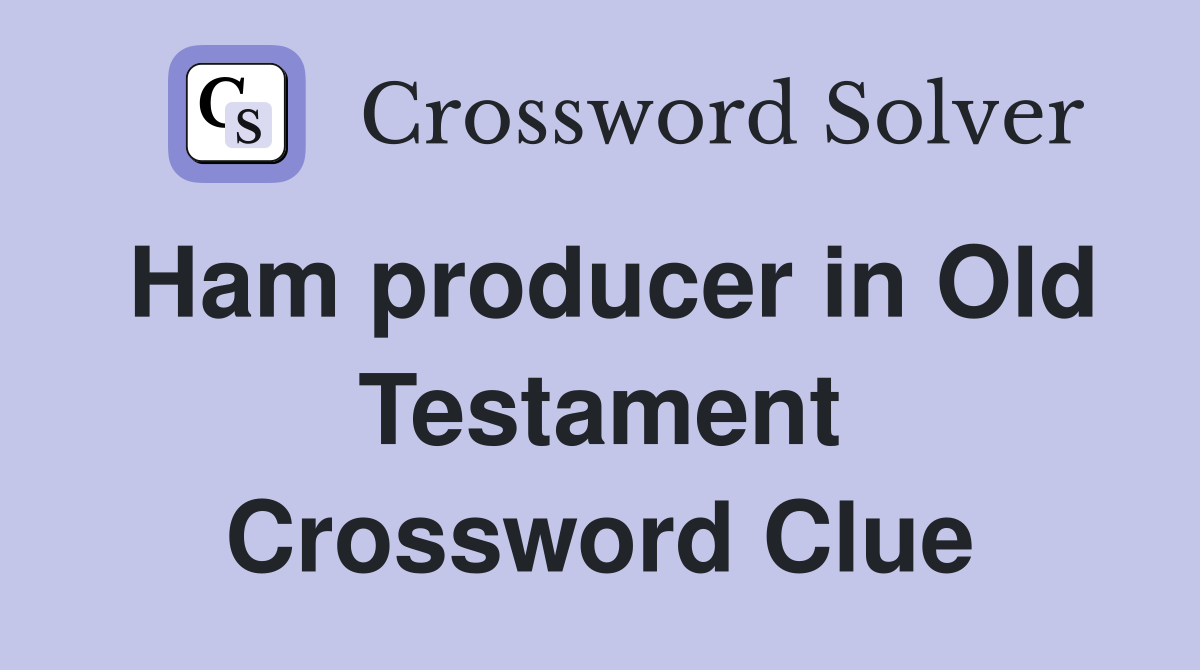 Ham producer in Old Testament Crossword Clue