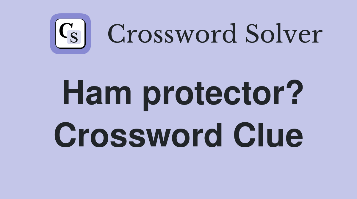 Ham protector? Crossword Clue