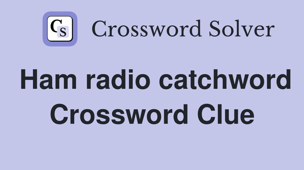 Ham radio catchword Crossword Clue