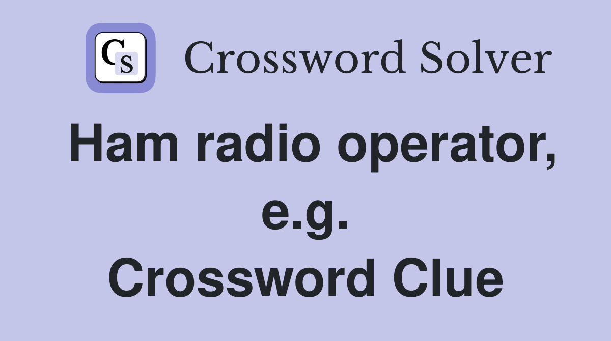 Ham radio operator, e.g. Crossword Clue