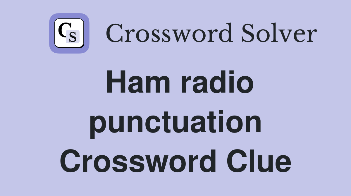 Ham radio punctuation Crossword Clue