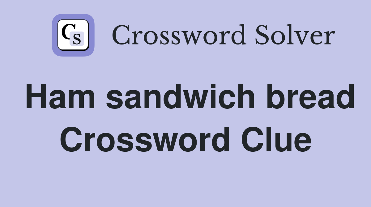 Ham sandwich bread Crossword Clue
