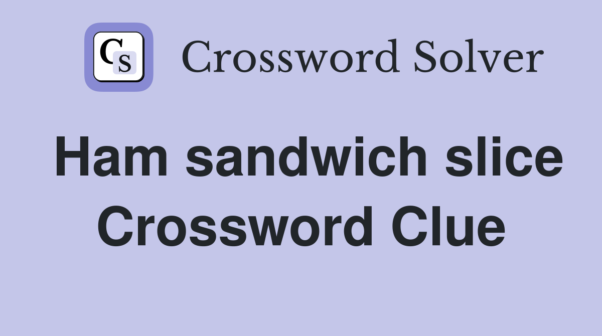 Ham sandwich slice Crossword Clue