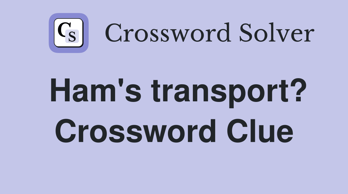 Ham's transport? Crossword Clue