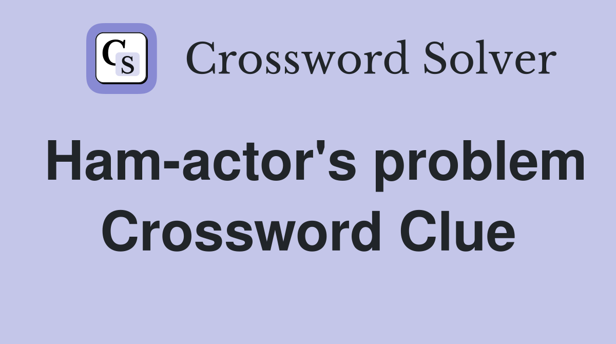Ham-actor's problem Crossword Clue