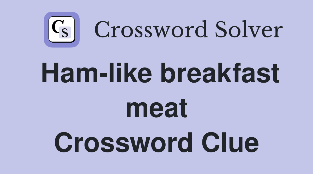 Ham-like breakfast meat Crossword Clue