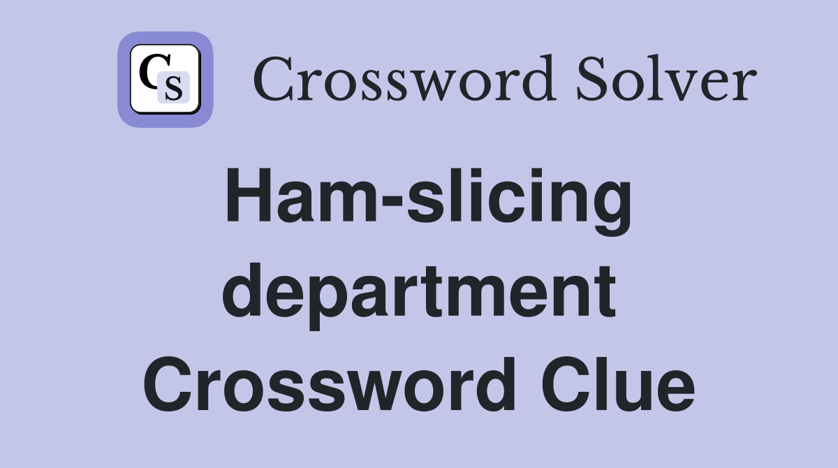 Ham-slicing department Crossword Clue