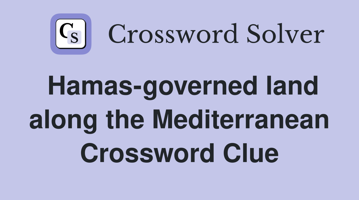 Hamas-governed land along the Mediterranean Crossword Clue