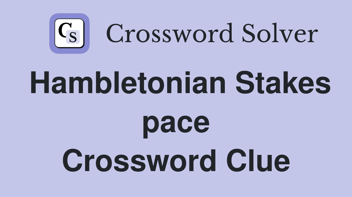 Hambletonian Stakes pace Crossword Clue