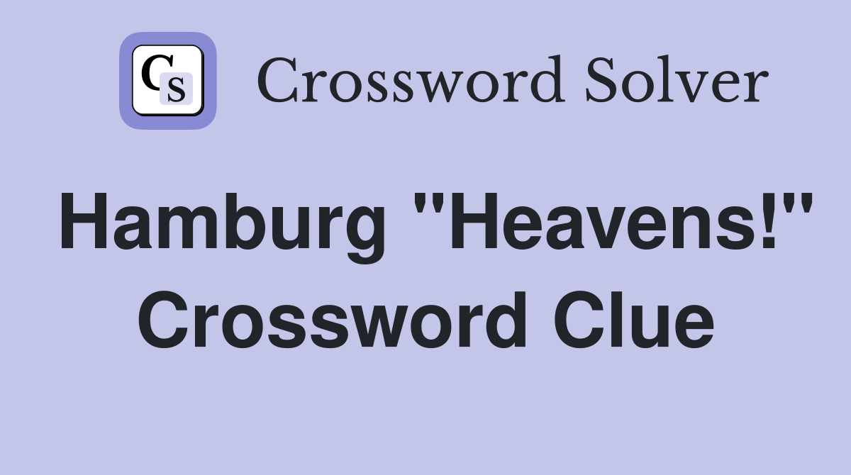 Hamburg "Heavens!" Crossword Clue