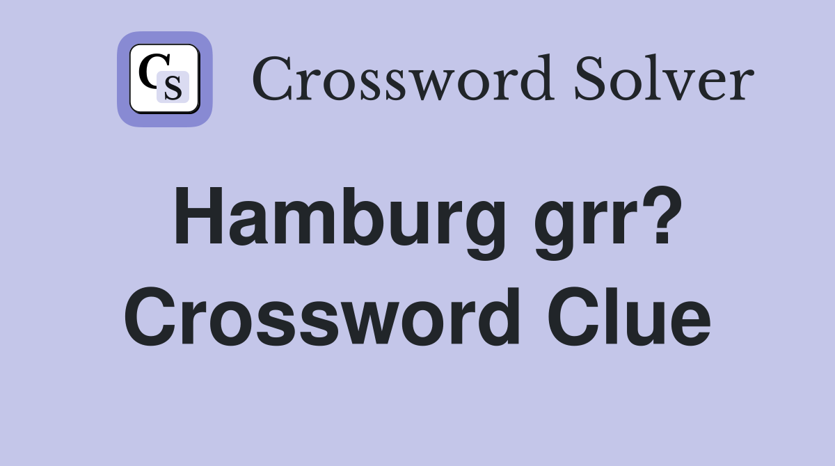 Hamburg grr? Crossword Clue