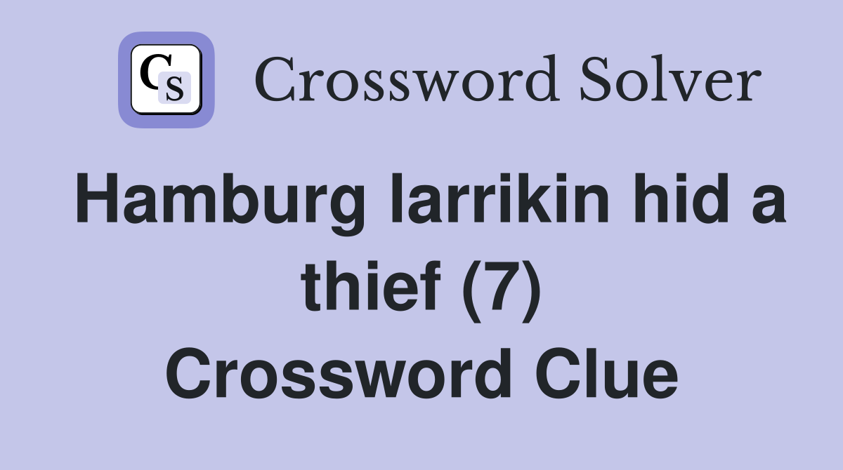 Hamburg larrikin hid a thief (7) Crossword Clue