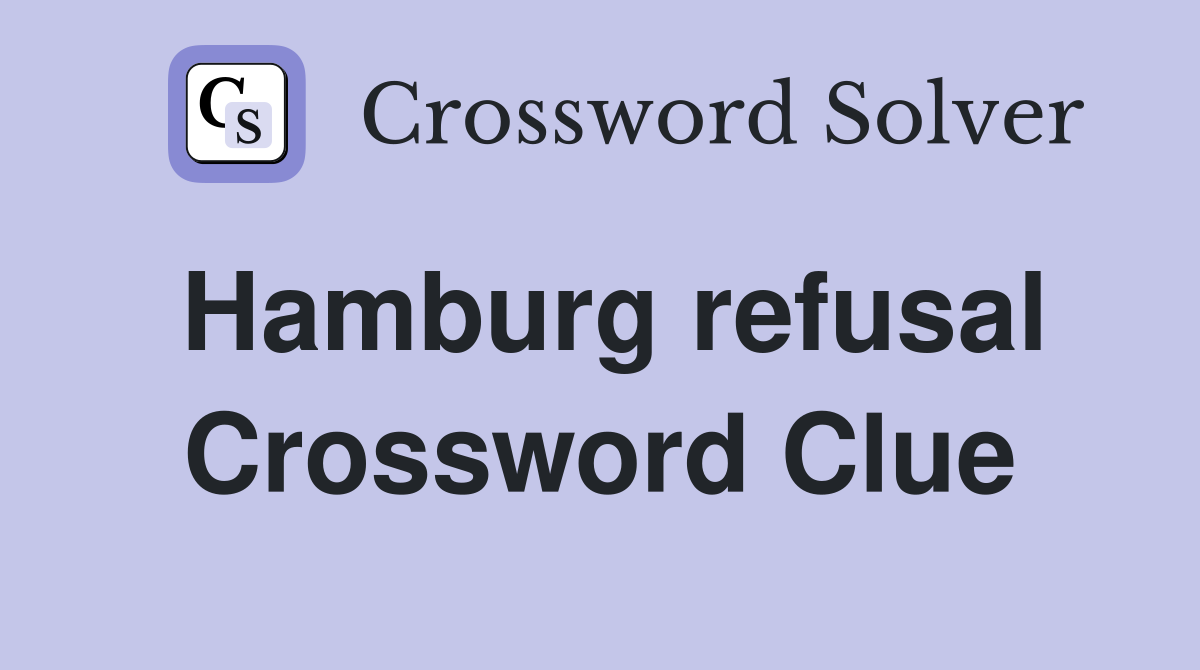 Hamburg refusal Crossword Clue