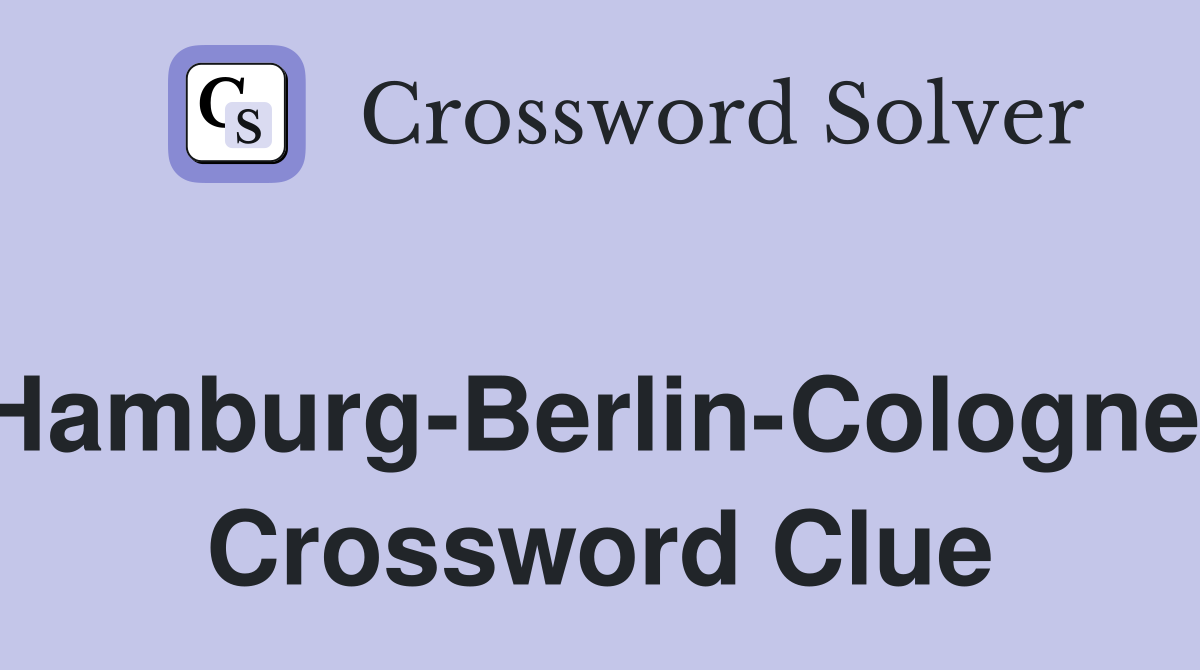 Hamburg-Berlin-Cologne. Crossword Clue