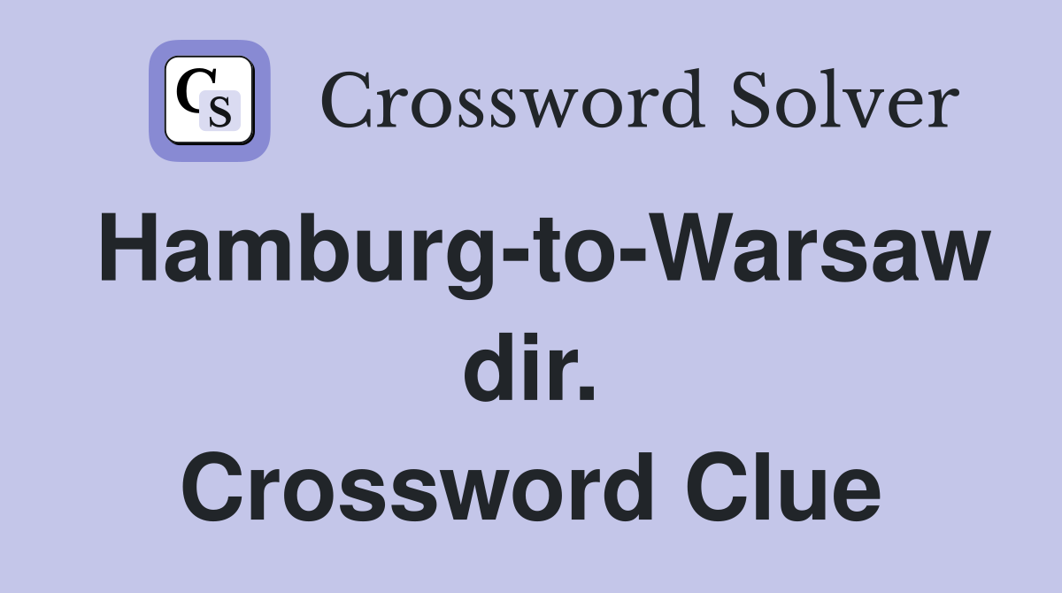Hamburg-to-Warsaw dir. Crossword Clue