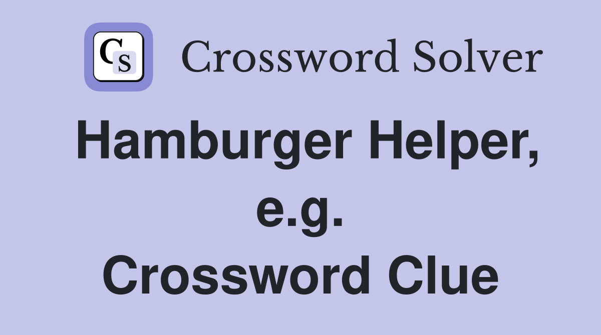 Hamburger Helper, e.g. Crossword Clue