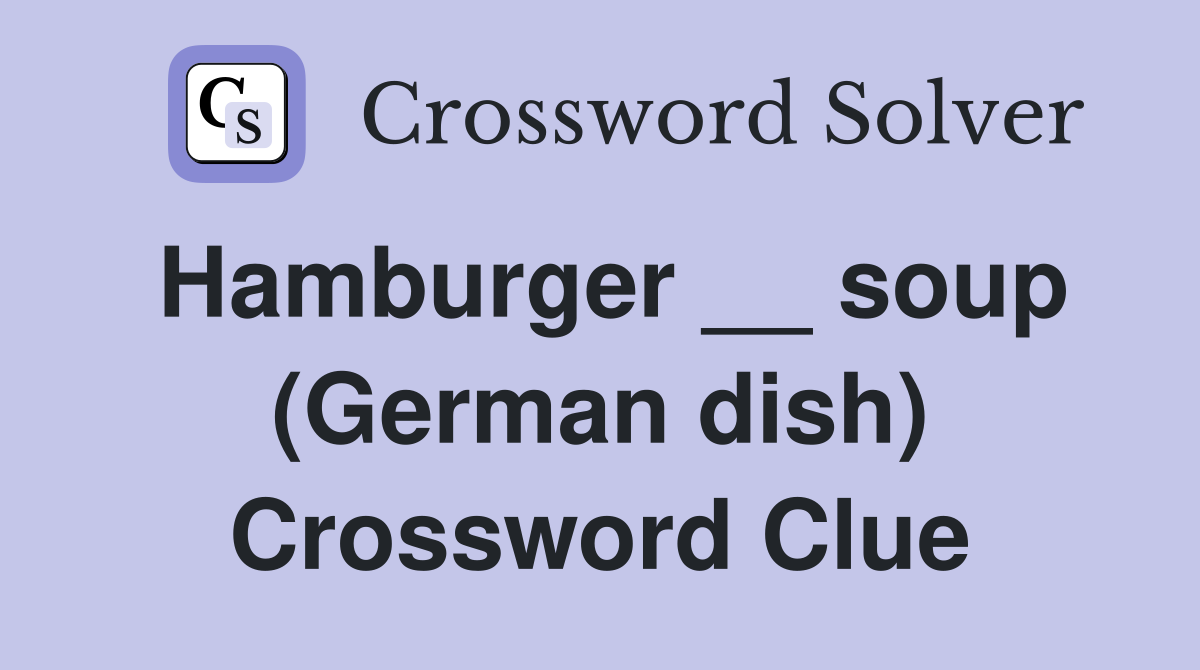 Hamburger __ soup (German dish) Crossword Clue