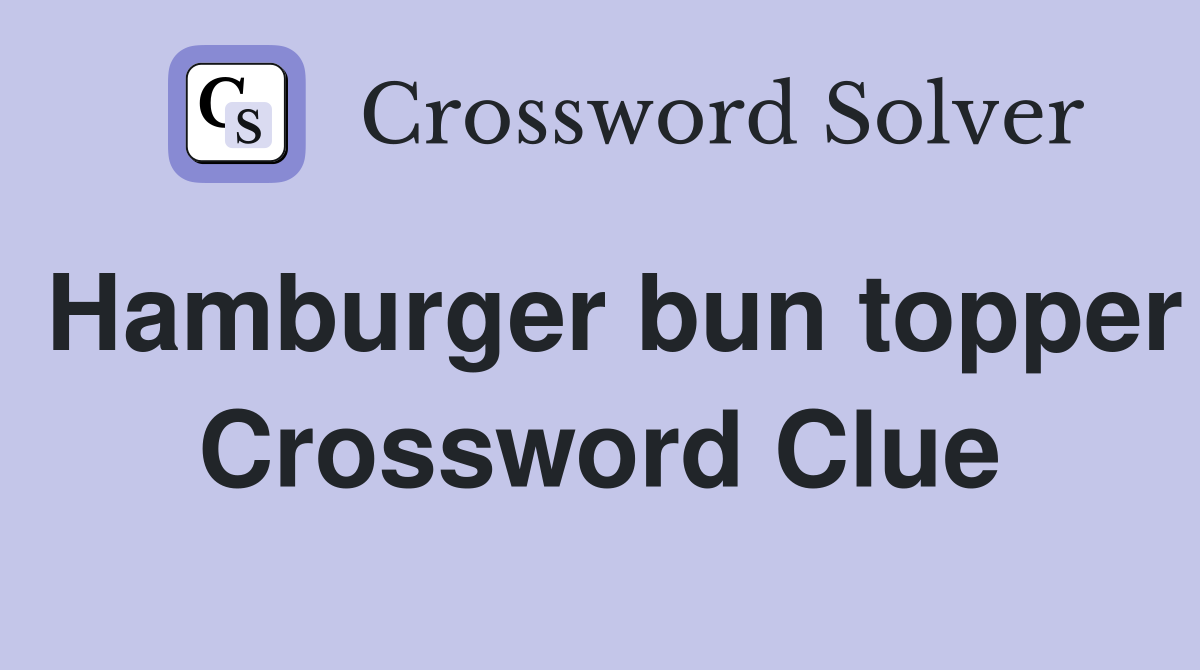 Hamburger bun topper Crossword Clue