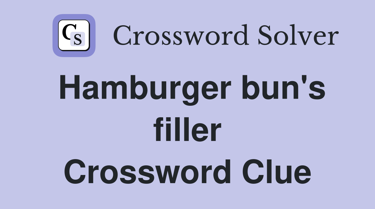 Hamburger bun's filler Crossword Clue