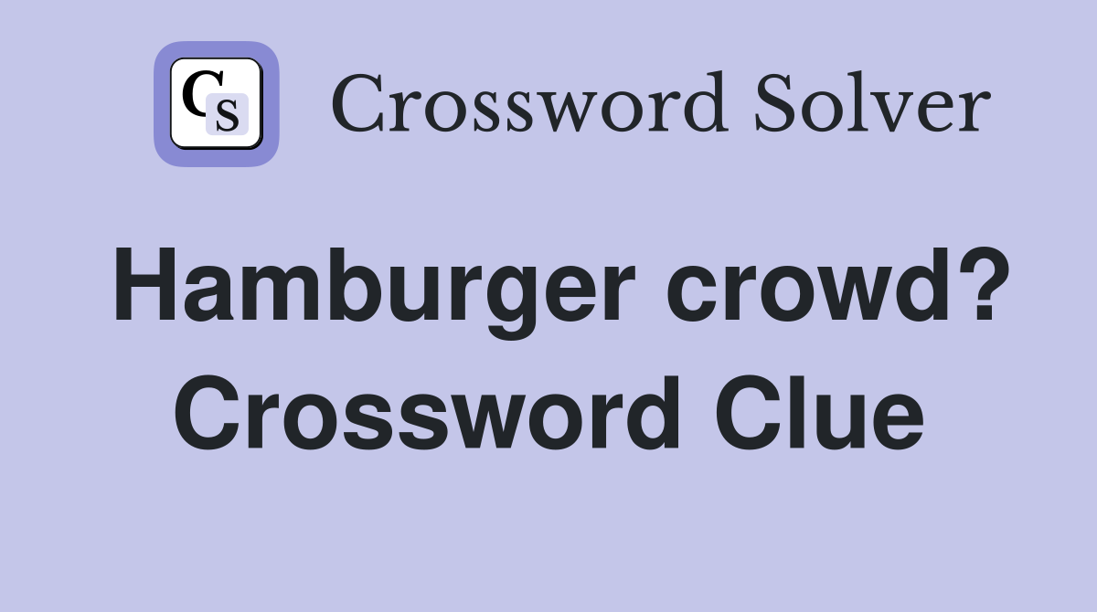 Hamburger crowd? Crossword Clue